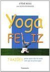 Yoga Feliz: 7 Razões Pelas Quais Não há Nada com que se Preocupar