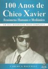 100 Anos De Chico Xavier: Fenômeno Humano E Mediúnico - Carlos A. Barccelli