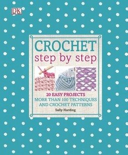 Crochet Step by Step: 20 Easy Projects. More than 100 Techniques and Crochet Patterns