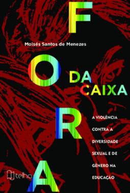 Fora da caixa: a violência contra a diversidade sexual e de gênero na educação
