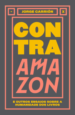 Contra Amazon e outros ensaios sobre a humanidade dos livros