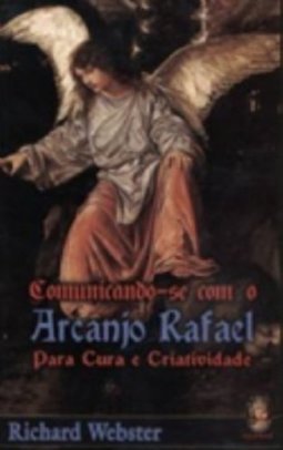 Comunicando-se com o Arcanjo Rafael: Para Cura e Criatividade