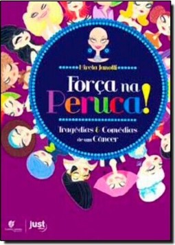 Forca Na Peruca!: Tragedias E Comedias De Um Cancer