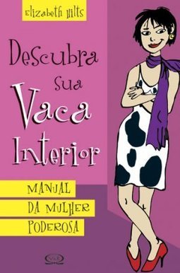 Descubra Sua Vaca Interior - Manual Da Mulher Poderosa