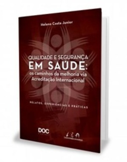 Qualidade e segurança em saúde: os caminhos da melhoria via Acreditação Internacional  relatos, experiências e práticas