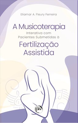 A musicoterapia interativa com pacientes submetidas à fertilização assistida