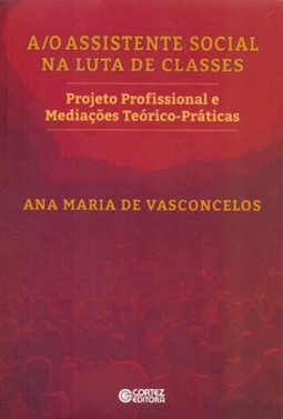 A/O assistente social na luta de classes: projeto profissional e mediações teórico-práticas