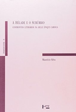 A Hélade e o Subúrbio: Confrontos Literários na Belle Époque Carioca