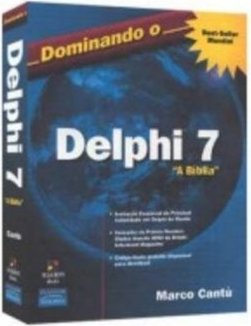 Dominando o Delphi 7: a Bíblia