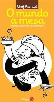 O Mundo À Mesa - Preceitos, Mitos e Tabus da Gastronomia
