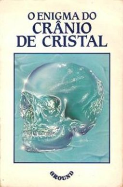 O Enigma do Crânio de Cristal