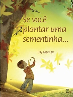 Se você plantar uma sementinha