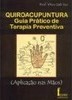 Quiroacupuntura: Guia Prático de Terapia Preventiva (Aplic. nas Mãos)