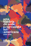 Uma história da onda progressista sul-americana (1998-2016)