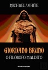 Giordano Bruno O Filósofo Maldito