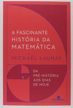 A FASCINANTE HISTORIA DA MATEMATICA: DA...HOJE