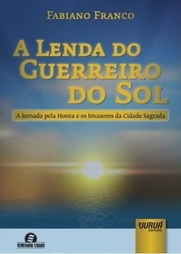 Lenda do Guerreiro do Sol, A - A Jornada pela Honra e os Invasores da Cidade Sagrada