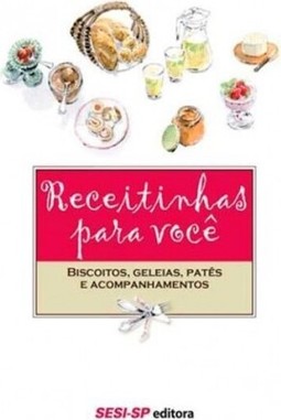 Receitinhas para você - Biscoitos, geleias, patês e acompanhamentos