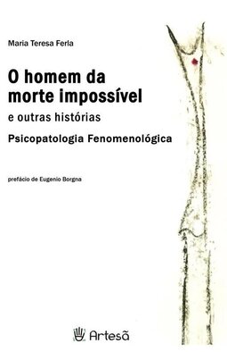 O homem da morte impossível e outras histórias: psicopatologia fenomenológica