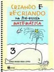 Criando e Recriando na Pré-Escola: Matemática