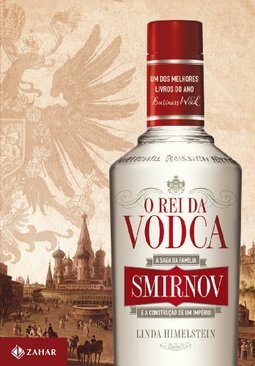 REI DA VODCA, O - A SAGA DA FAMILIA SMIRNOV E A