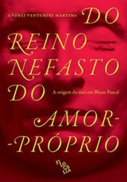Do Reino Nefasto do Amor-Próprio. A Origem do Mal em Blaise Pascal