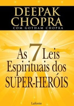 As 7 Leis Espirituais Dos Super-heróis - Deepak Chopra