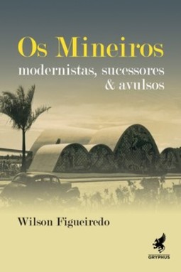 Os mineiros: modernistas, sucessores e avulsos