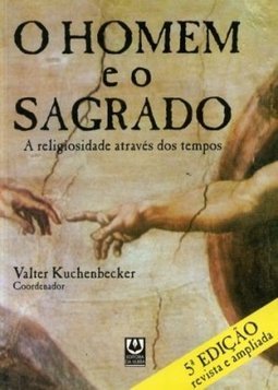 O Homem e o Sagrado: a Religiosidade Através dos Tempos