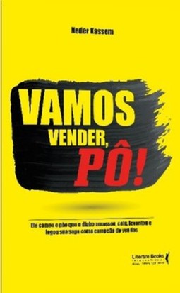 Vamos vender, pô!: ele comeu o pão que o diabo amassou, caiu , levantou e legou sua saga como campeão de vendas
