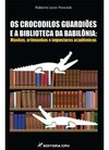 Os crocodilos guardiões e a biblioteca da Babilônia: manhas, artimanhas e imposturas acadêmicas