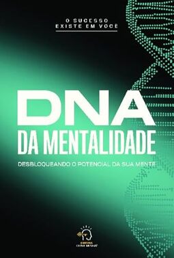DNA da Mentalidade: Desbloqueando o Potencial da sua Mente