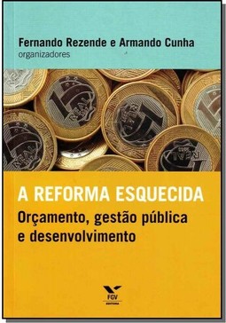Reforma Esquecida: Orcamento, Gestao Publica E Desenvolvimento, A