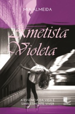 Ametista violeta: a essência da vida é simplesmente viver