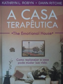 A casa terapêutica - The emotional house: Como replanejar a casa pode mudar sua vida