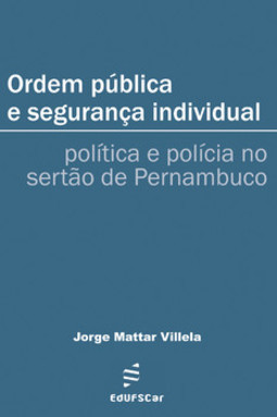 Ordem pública e segurança individual: política e polícia no sertão de Pernambuco