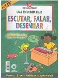 Escolinha Feliz: Escutar, Falar, Desenhar, Uma - vol. 2