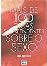 Mais de 100 Dicas Surpreendentes Sobre o Sexo