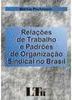 Relações de Trabalho e Padrões de Organização Sindical no Brasil