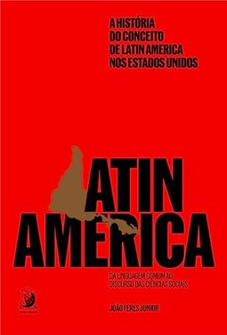 A História do Conceito de Latin America nos Estados Unidos: da Linguagem Comum ao Discurso das Ciências Sociais