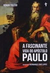 A Fascinante Vida do Apóstolo Paulo