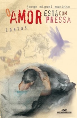 O Amor Está Com Pressa (Contos, Lendas e Poemas)