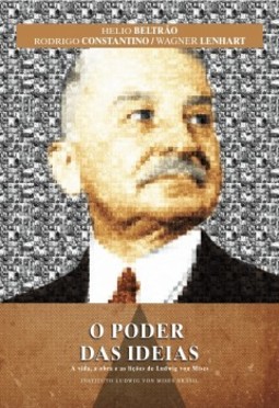 O poder das ideias: a vida, a obra e as lições de Ludwig von Mises