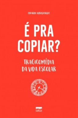 É pra copiar?: Tragicomédia da vida escolar