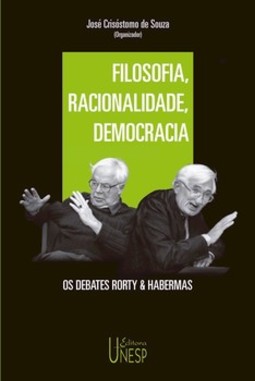 Filosofia, racionalidade, democracia: os debates rorty & habermas