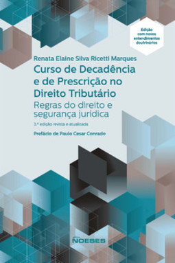 Curso de decadência e de prescrição no direito tributário: regras do direito e segurança jurídica