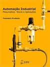 Automação industrial: Pneumática - Teoria e aplicações