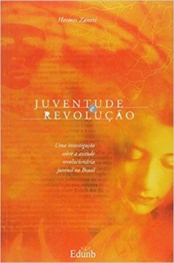 Juventude e revolução: uma investigação sobre a atitude revolucionária juvenil no Brasil