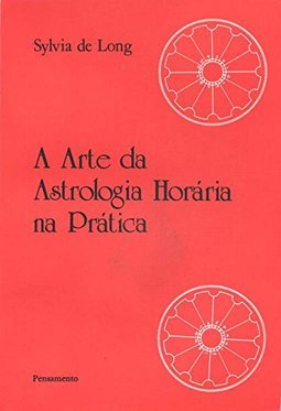 A Arte da Astrologia Horária na Prática