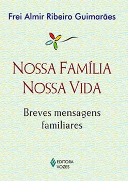 Nossa família, nossa vida: breves mensagens familiares